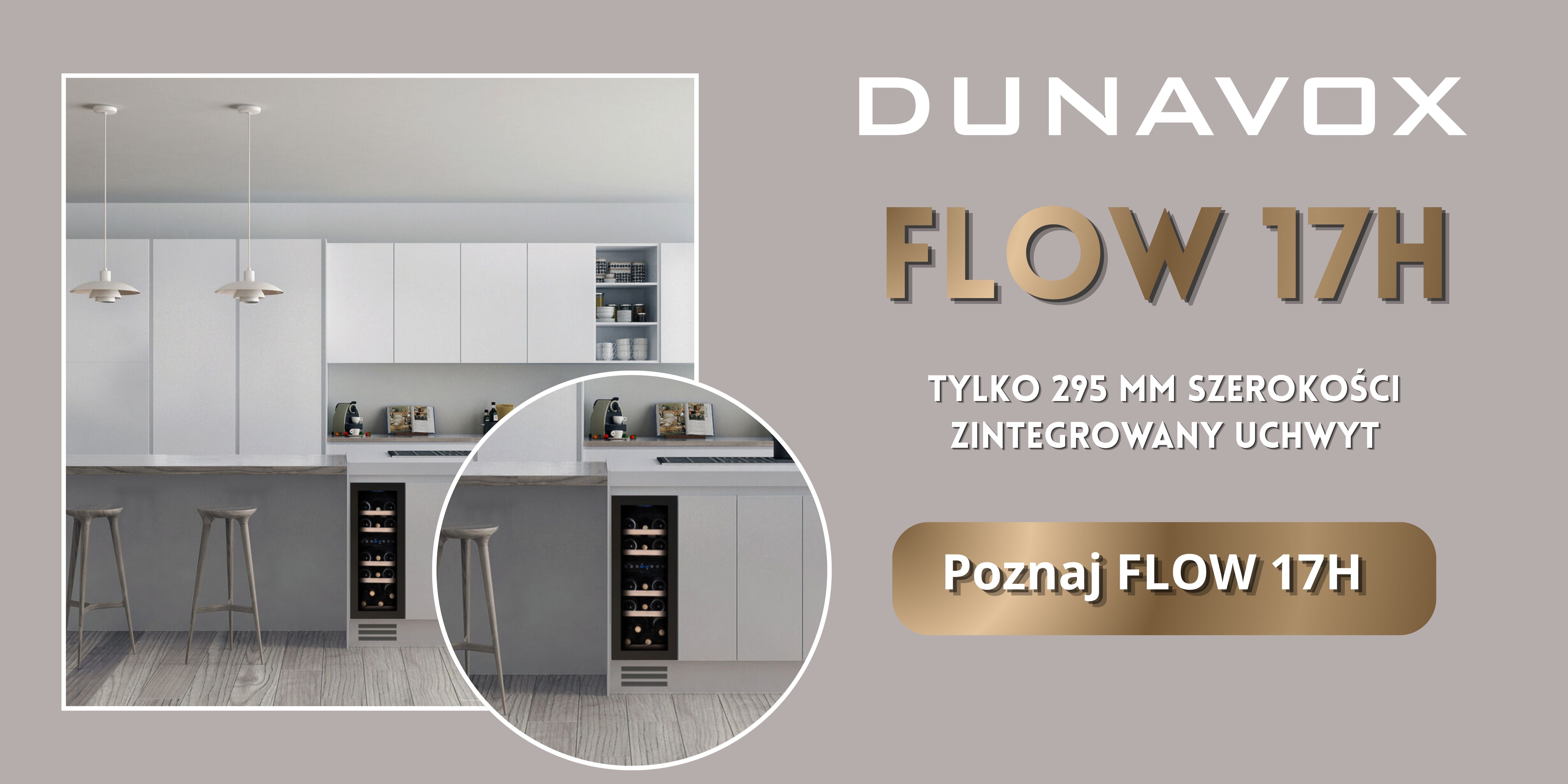 Baner promocyjny chłodziarki do wina Dunavox Flow 17H. Zdjęcie przedstawia nowoczesną, jasną kuchnię w stylu minimalistycznym z dwoma winiarkami wbudowanymi pod blat kuchenny. Na grafice znajdują się napisy: Dunavox Flow 17H, tylko 295 mm szerokości, zintegrowany uchwyt oraz przycisk Poznaj Flow 17H.