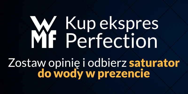 Kup ekspres WMF Perfection i otrzymaj saturator do wody w prezencie